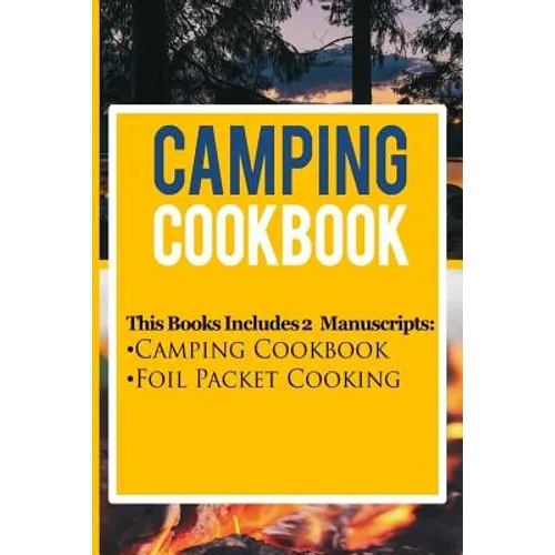 Camping Cookbook: 2 Manuscripts: Camping Cookbook, Foil Packet Cooking