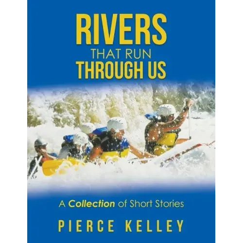 Rivers That Run Through Us: A Collection of Short Stories