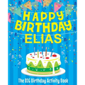 Happy Birthday Elias - The Big Birthday Activity Book: (Personalized Children's Book)