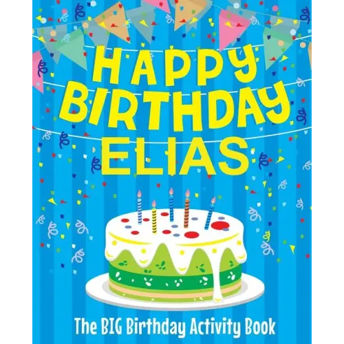 Happy Birthday Elias - The Big Birthday Activity Book: (Personalized Children's Book)
