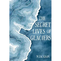 The Secret Lives of Glaciers