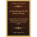 An Introduction to the Science of Heat: Designed for the Use of Schools and Candidates for University Matriculation Examinations (1869)