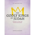 The Godly Kings of Judah: Faithful Living for Lasting Influence