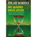 No Quiero Envejecer: Las Claves Para Vivir Plenamente Y Disfrutar del Paso del Tiempo