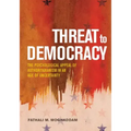 Threat to Democracy: The Appeal of Authoritarianism in an Age of Uncertainty
