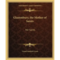 Glastonbury, the Mother of Saints: Her Saints