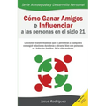 Cómo ganar amigos e influenciar a las personas en el siglo 21: Lecciones transformadoras que le permitirán a cualquiera conseguir relaciones duraderas