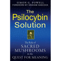 The Psilocybin Solution: The Role of Sacred Mushrooms in the Quest for Meaning