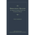 Democratic Realism: An American Foreign Policy for a Unipolar World
