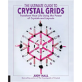 Ultimate Guide to Crystal Grids: Transform Your Life Using the Power of Crystals and Layouts