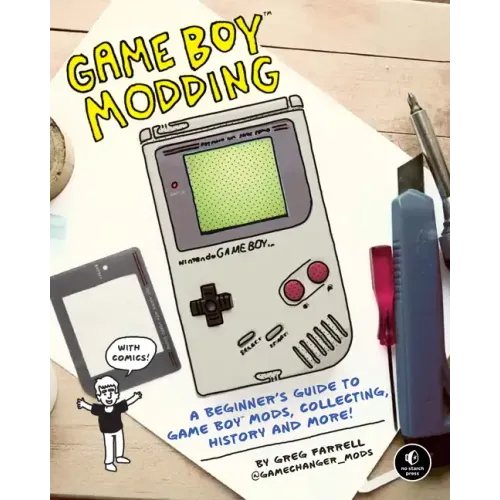 Game Boy Modding: A Beginner's Guide to Game Boy Mods, Collecting, History, and More!