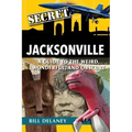 Secret Jacksonville: A Guide to the Weird, Wonderful, and Obscure