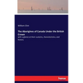 The Aborigines of Canada Under the British Crown: with a glance at their customs, characteristics, and history