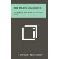 The Divine Comforter: The Person And Work Of The Holy Spirit