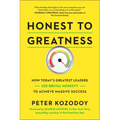 Honest to Greatness: How Today's Greatest Leaders Use Brutal Honesty to Achieve Massive Success