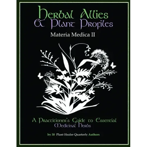 Herbal Allies and Plant Profiles: A Practitioner's Guide to Essential Medicinal Herbs