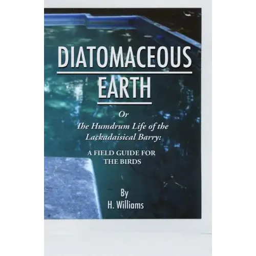 Diatomaceous Earth: The Humdrum Life of The Lackadaisical Barry: A Field Guide for the Birds