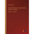 Around the World on a Bicycle; From San Francisco to Teheran: Volume 1 - in large print