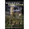 Haunted Charleston: Scary Sites, Eerie Encounters, And Tall Tales