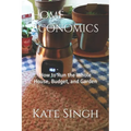 Home Economics: How to Run the Whole House, Budget, and Garden