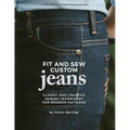 Fit and Sew Custom Jeans: Classic and Creative Sewing Techniques for Modern Patterns