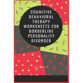 Cognitive Behavioral Therapy Worksheets for Borderline Personality Disorder