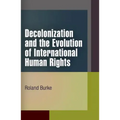 Decolonization and the Evolution of International Human Rights