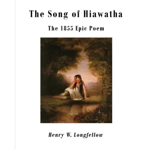The Song of Hiawatha: The 1855 Epic Poem