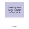 The history of the Russian revolution to Brest-Litovsk