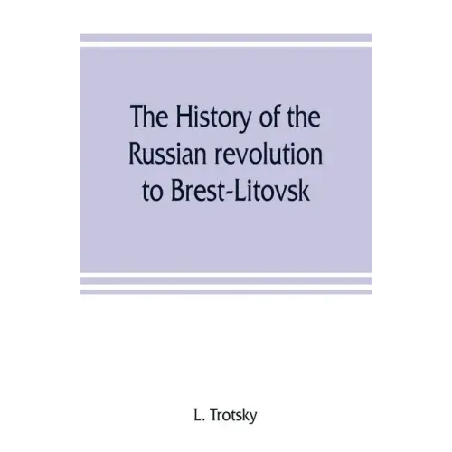 The history of the Russian revolution to Brest-Litovsk