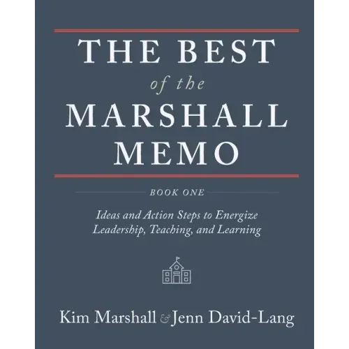 The Best of the Marshall Memo: Book One: Ideas and Action Steps to Energize Leadership, Teaching, and Learning