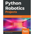 Python Robotics Projects: Build smart and collaborative robots using Python