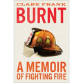 Burnt: A Memoir of Fighting Fire