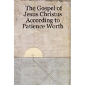 The Gospel of Jesus Christus According to Patience Worth