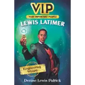 Vip: Lewis Latimer: Engineering Wizard