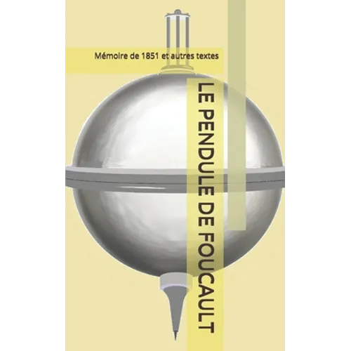 Le Pendule de Foucault: Mémoire de 1851 et autres textes