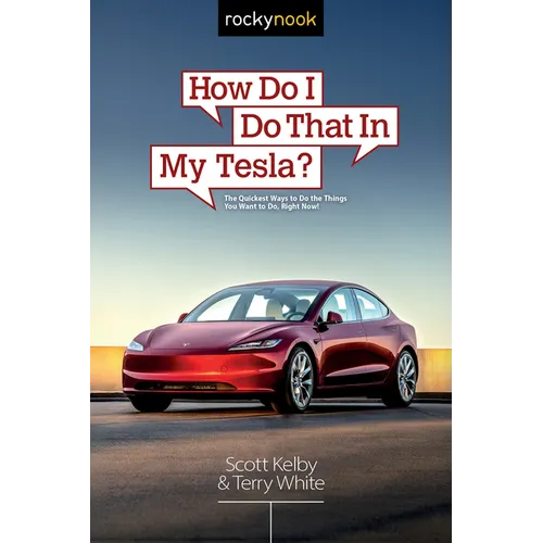 How Do I Do That in My Tesla?: The Quickest Ways to Do the Things You Want to Do, Right Now!