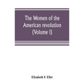 The women of the American revolution (Volume I)