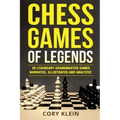 Chess Games of Legends: 20 Legendary Grandmaster Games Narrated, Illustrated, and Analyzed