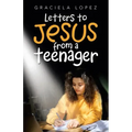 Letters to Jesus from a Teenager