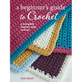 A Beginner's Guide to Crochet: A Complete Step-By-Step Course