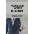 Procurement Laws And Regulations: Basic Law Of Purchasing Everyone Needs To Know: Contract Agreement