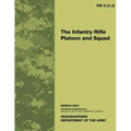 The Infantry Rifle Platoon and Squad: Field Manual No. 3-21.8