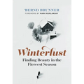 Winterlust: Finding Beauty in the Fiercest Season