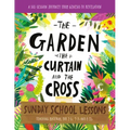 The Garden, the Curtain and the Cross Sunday School Lessons: A Six-Session Curriculum from Genesis to Revelation