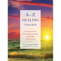 A to Z Healing Toolbox: A Practical Guide for Navigating Grief and Trauma with Intention