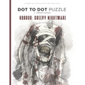 Horror: Creepy Nightmare - Dot to Dot Puzzle (Extreme Dot Puzzles with over 30000 dots): 40 Puzzles - Dot to Dot Books for Adu