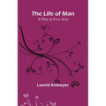 The Life of Man: A Play in Five Acts