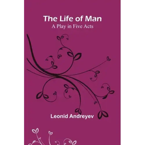 The Life of Man: A Play in Five Acts