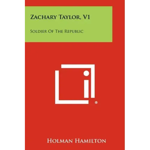 Zachary Taylor, V1: Soldier Of The Republic